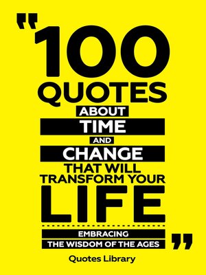 cover image of 100 Quotes About Time and Change That Will Transform Your Life--Embracing the Wisdom of the Ages